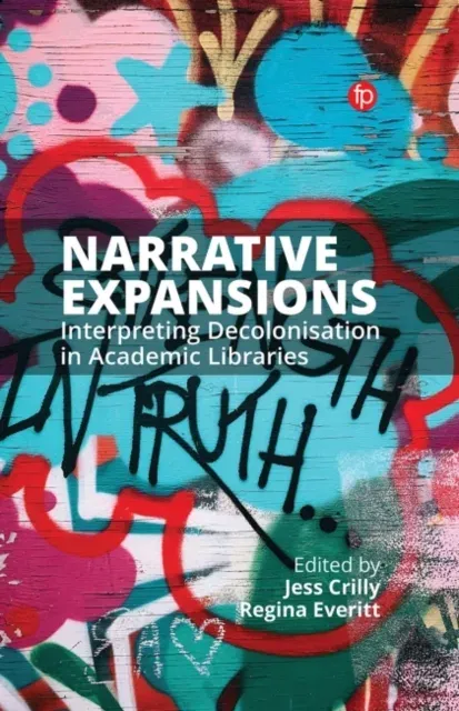 Narrative Expansions : Interpreting Decolonisation in Academic Libraries