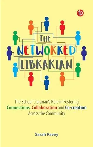 The Networked Librarian : The School Librarians Role in Fostering Connections, Collaboration and Co-creation Across the Community