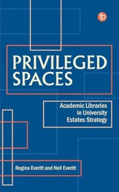 Privileged Spaces : Academic Libraries in University Estates Strategy