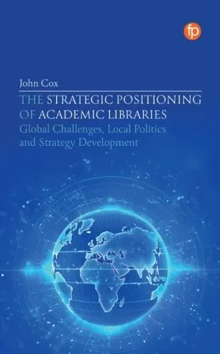 The Strategic Positioning of Academic Libraries : Global Challenges, Local Politics and Strategy Development