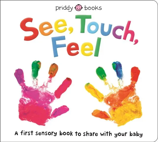 See, Touch, Feel : A first sensory book to share with your baby