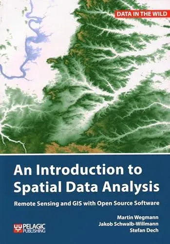 An Introduction to Spatial Data Analysis : Remote Sensing and GIS with Open Source Software