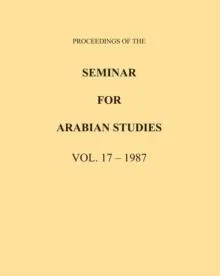 Proceedings of the Seminar for Arabian Studies Volume 17 1987