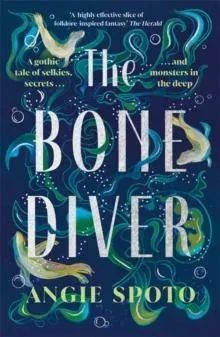 The Bone Diver: A gothic tale of legend, secrets and monsters in the deep...