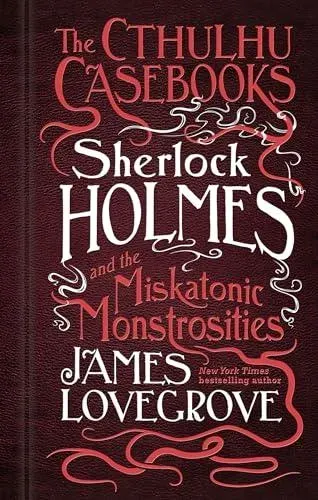 Cthulhu Casebooks - Sherlock Holmes and the Miskatonic Monstrosities