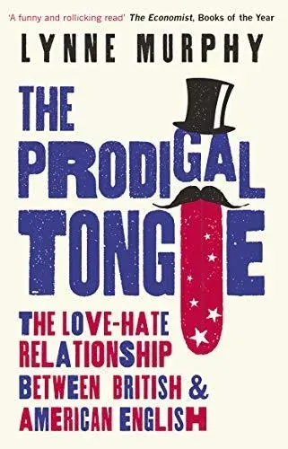 The Prodigal Tongue : The Love-Hate Relationship Between British and American English