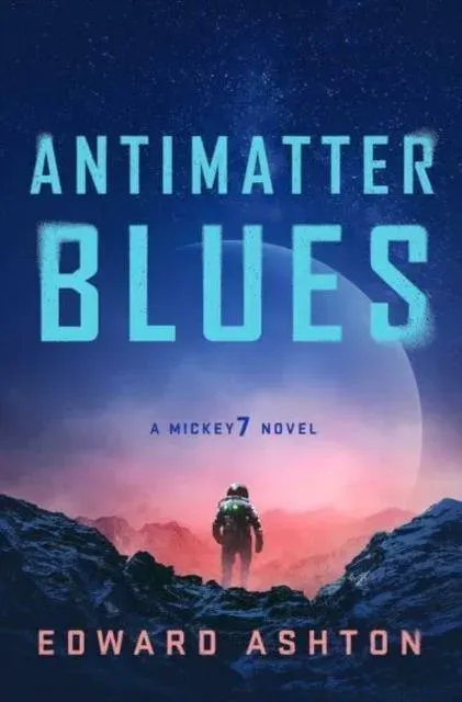 Antimatter Blues : The sequel to Mickey7, now major motion picture Mickey 17!