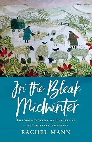 In the Bleak Midwinter: Advent and Christmas with Christina Rossetti