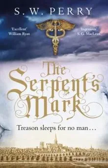 The Serpent's Mark : The compulsive mystery of treason and lies from the bestselling historical crime series, perfect for fans of S J Parris and Shardlake
