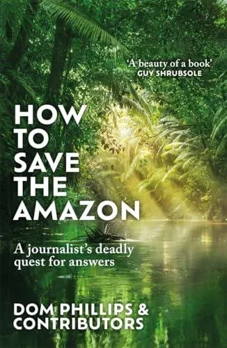 How to Save the Amazon: A journalist's deadly quest for answers