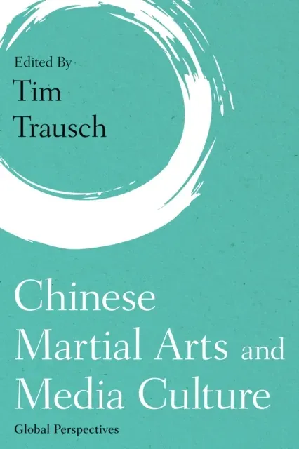 Chinese Martial Arts and Media Culture : Global Perspectives