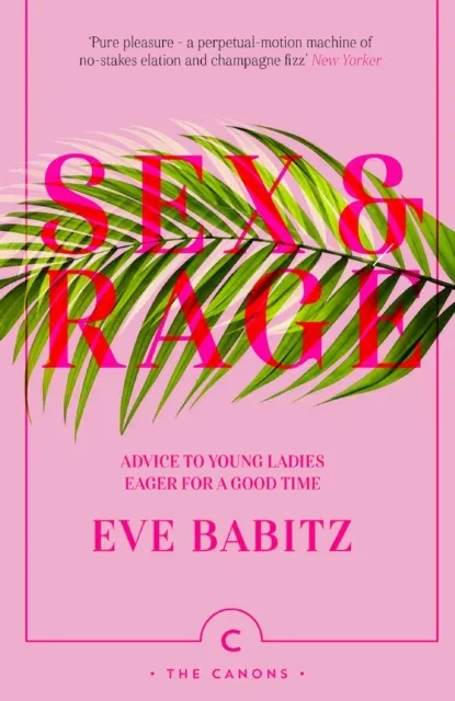 Sex & Rage: Advice to Young Ladies Eager for a Good Time