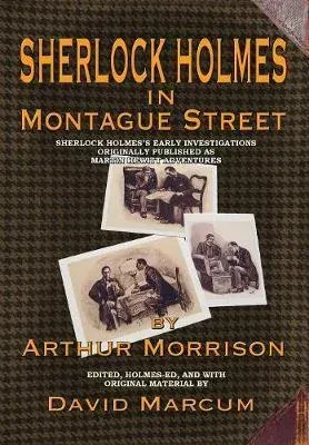 Sherlock Holmes in Montague Street: Sherlock Holmes's Early Investigations Originally Presented as Martin Hewitt Adventures