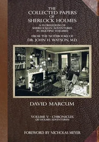 The Collected Papers of Sherlock Holmes - Volume 5: A Florilegium of Sherlockian Adventures in Multiple Volumes
