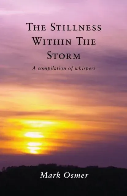The Stillness Within The Storm: A compilation of whispers
