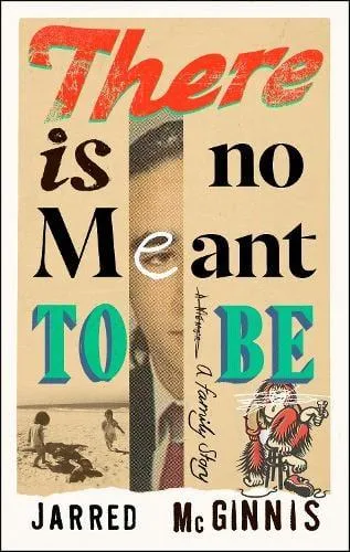 There Is No Meant to Be : A Family Story