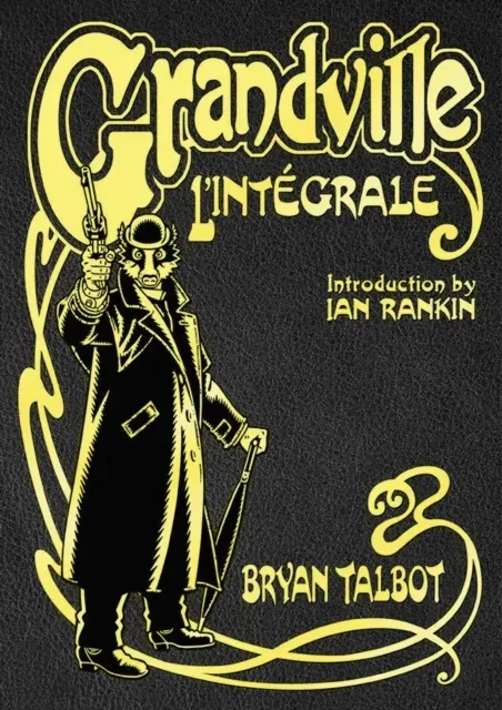 Grandville L'Intégrale : The Complete Grandville Series, with an introduction by Ian Rankin