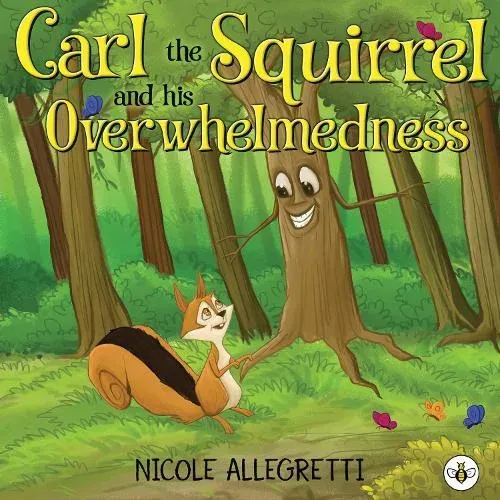 Carl the Squirrel and his Overwhelmedness: A Gentle Picture Book About Big Feelings and Finding Calm
