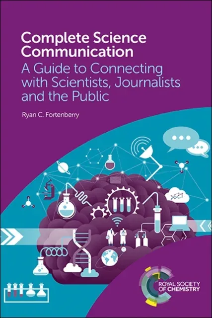 Complete Science Communication : A Guide to Connecting with Scientists, Journalists and the Public