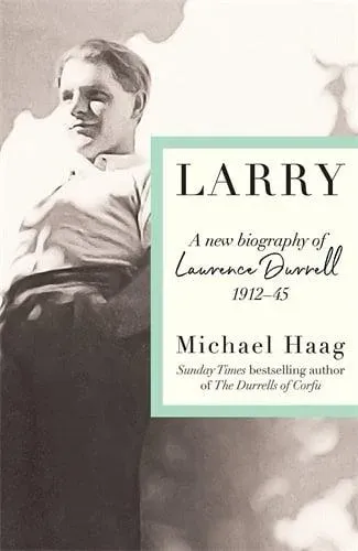 Larry : A New Biography of Lawrence Durrell, 1912-1945