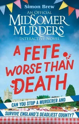 Could You Survive Midsomer? - A Fete Worse than Death : An Official Midsomer Murders Interactive Novel