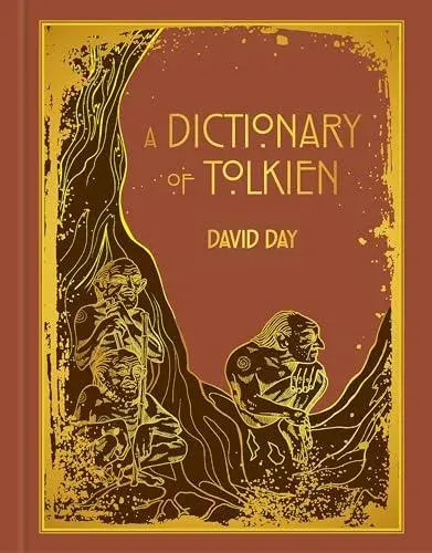 A Dictionary of Tolkien : DELUXE EDITION An A-Z Guide to the Creatures, Plants, Events and Places of Tolkien's World
