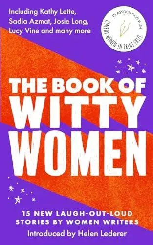 The Book of Witty Women : 15 new laugh-out-loud stories by women writers