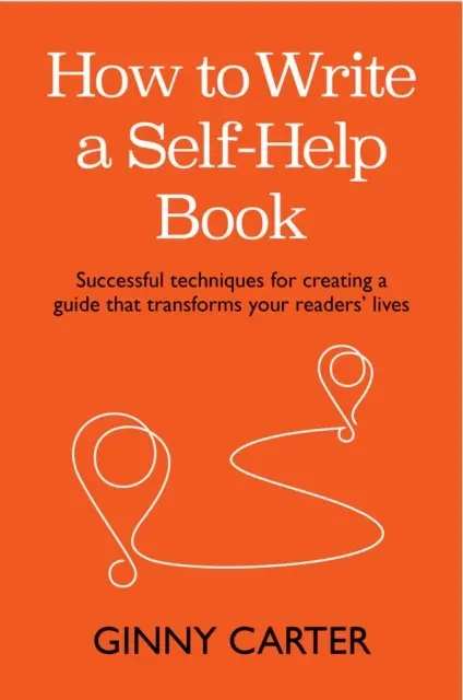 How to Write a Self-Help Book : Successful techniques for creating a guide that transforms your readers' lives