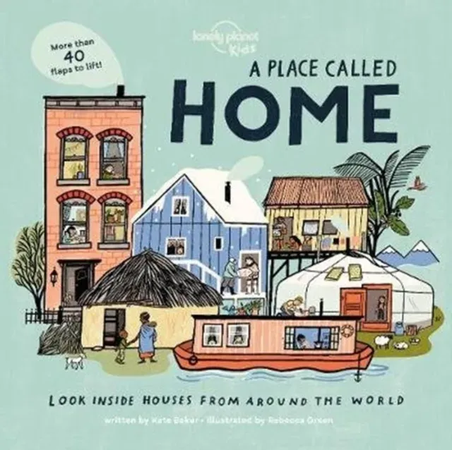 Lonely Planet Kids A Place Called Home : Lift-the-Flap Book for Kids Exploring Homes from Around the World - Discover Diverse Cultures & Ways of Living with Fun Details and Illustrations