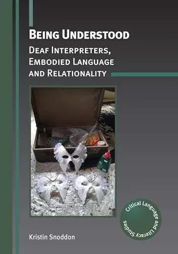 Being Understood : Deaf Interpreters, Embodied Language and Relationality
