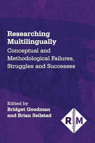 Researching Multilingually : Conceptual and Methodological Failures, Struggles and Successes