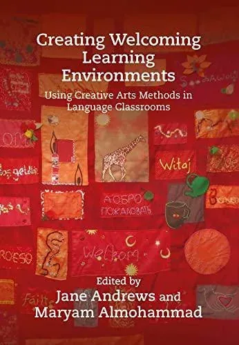 Creating Welcoming Learning Environments : Using Creative Arts Methods in Language Classrooms