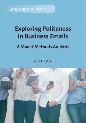 Exploring Politeness in Business Emails : A Mixed-Methods Analysis