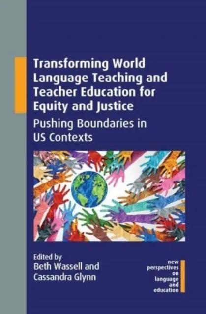 Transforming World Language Teaching and Teacher Education for Equity and Justice : Pushing Boundaries in US Contexts