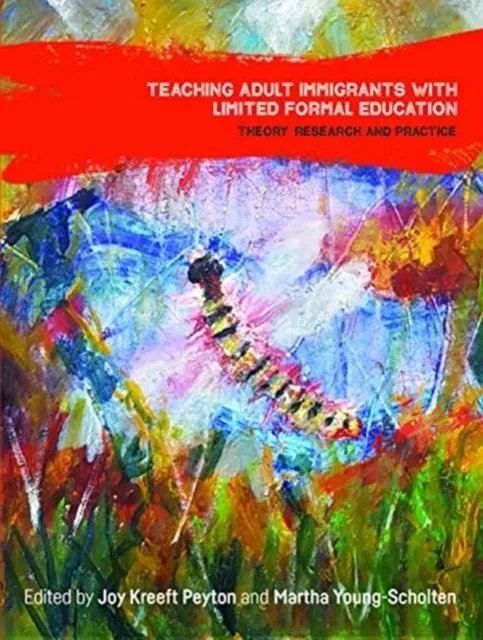 Teaching Adult Immigrants with Limited Formal Education : Theory, Research and Practice