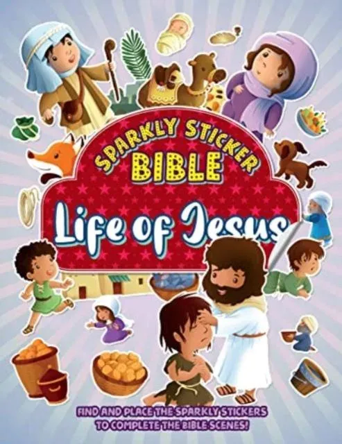 Sparkly Sticker Bible Life of Jesus : Find and Place the Sparkly Stickers To Complete the Bible Scenes!