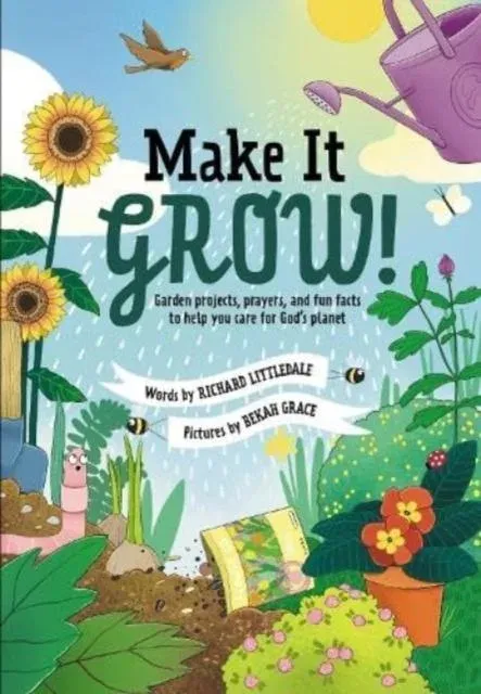Make It Grow! : Garden Projects, Prayers and Fun Facts To Help You Care for God's Planet