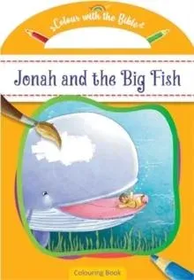 Colour With the Bible: Jonah and the Big Fish : Colouring Book