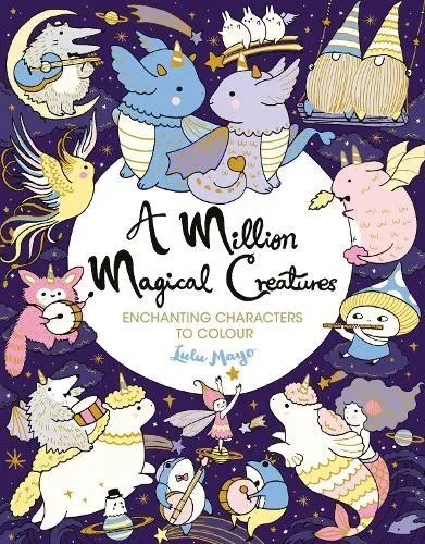 A Million Magical Creatures : Enchanting Characters to Colour