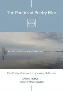 The Poetics of Poetry Film : Film Poetry, Videopoetry, Lyric Voice, Reflection