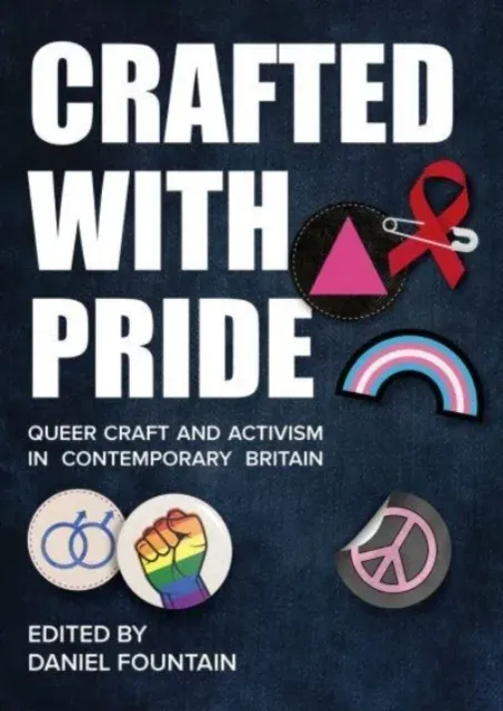 Crafted With Pride : Queer Craft and Activism in Contemporary Britain