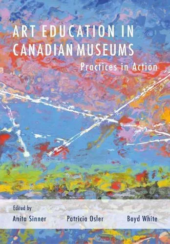 Art Education in Canadian Museums : Practices in Action
