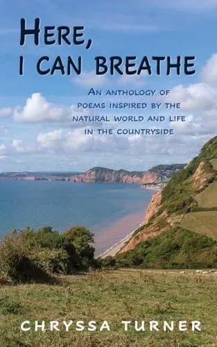 Here, I Can Breathe: An anthology of poems inspired by the natural world and life in the countryside