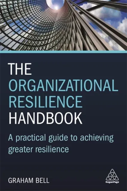 Organizational Resilience Handbook: A Practical Guide to Achieving Greater Resilience