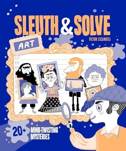 Sleuth & Solve: Art : 20+ Mind-Twisting Mysteries