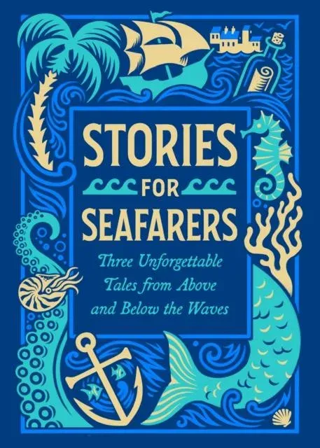 Stories for Seafarers : Three Unforgettable Tales from Above and Below the Waves