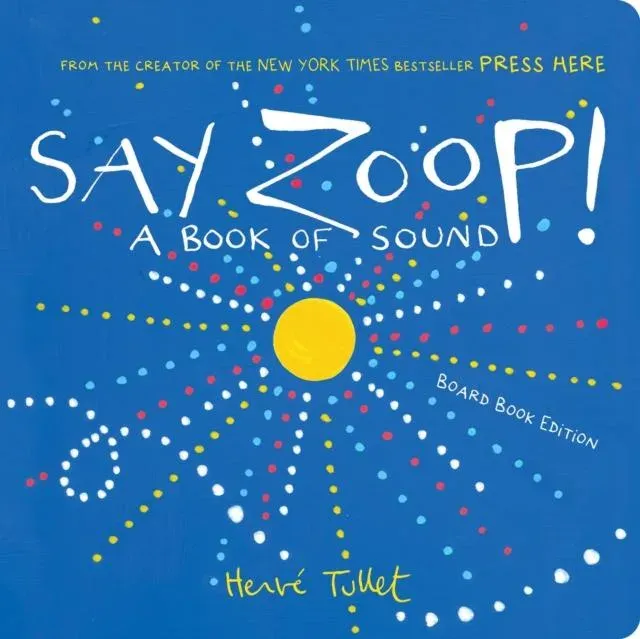 Say Zoop! : A Book of Sound-Board Book Edition