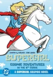 Supergirl: Cosmic Adventures in the 8th Grade: (New Edition)