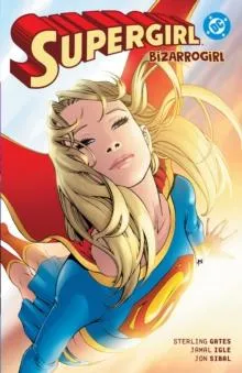 Supergirl: Bizarrogirl: (New Edition)