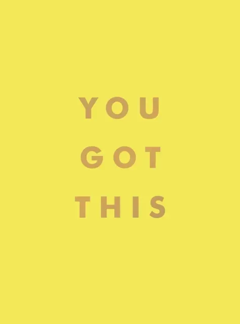 You Got This : Uplifting Quotes and Affirmations for Inner Strength and Self-Belief